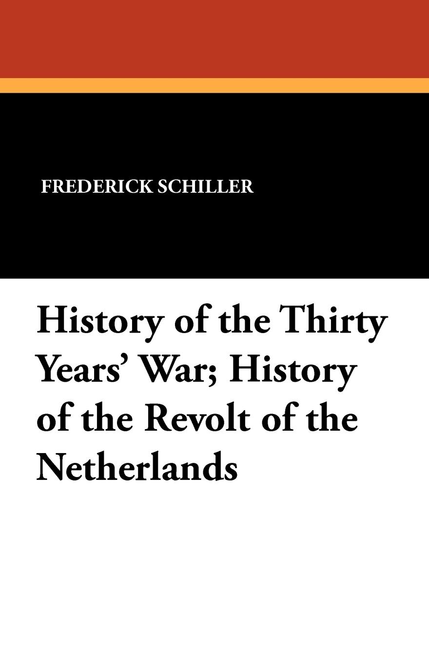 Vorderes Coverbild History of the Thirty Years' War; History of the Revolt of the Netherlands