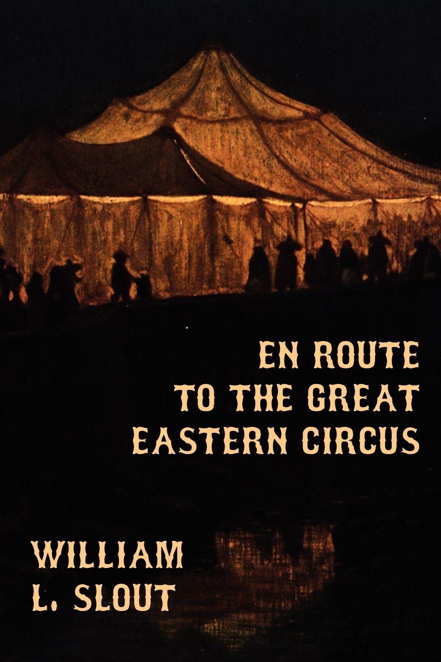 Vorderes Coverbild En Route to the Great Eastern Circus and Other Essays on Circus History