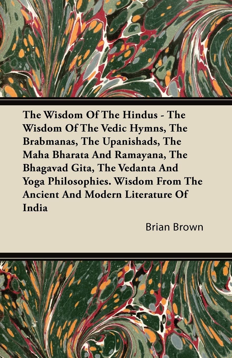 Vorderes Coverbild The Wisdom of the Hindus - The Wisdom of the Vedic Hymns, the Brabmanas, the Upanishads, the Maha Bharata And Ramayana, the Bhagavad Gita, the Vedanta and Yoga Philosophies. Wisdom from the Ancient and Modern Literature of India