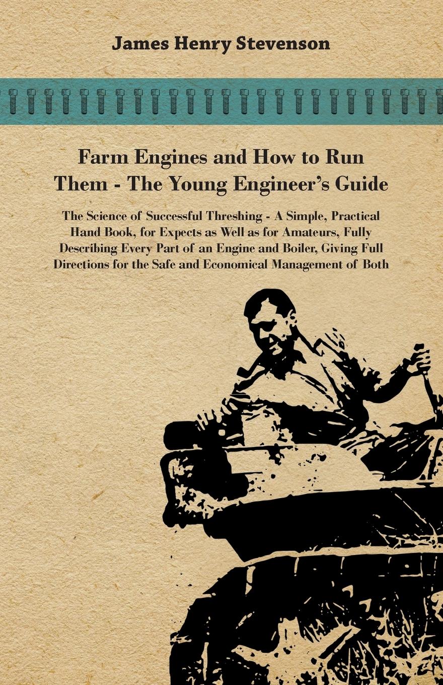Vorderes Coverbild Farm Engines And How To Run Them - The Young Engineer's Guide - A Simple, Practical Hand Book, For Expects As Well As For Amateurs, Fully Describing Eery Part Of An Engine And Boiler, Giving Full Directions For The Safe And Economical Management Of Both
