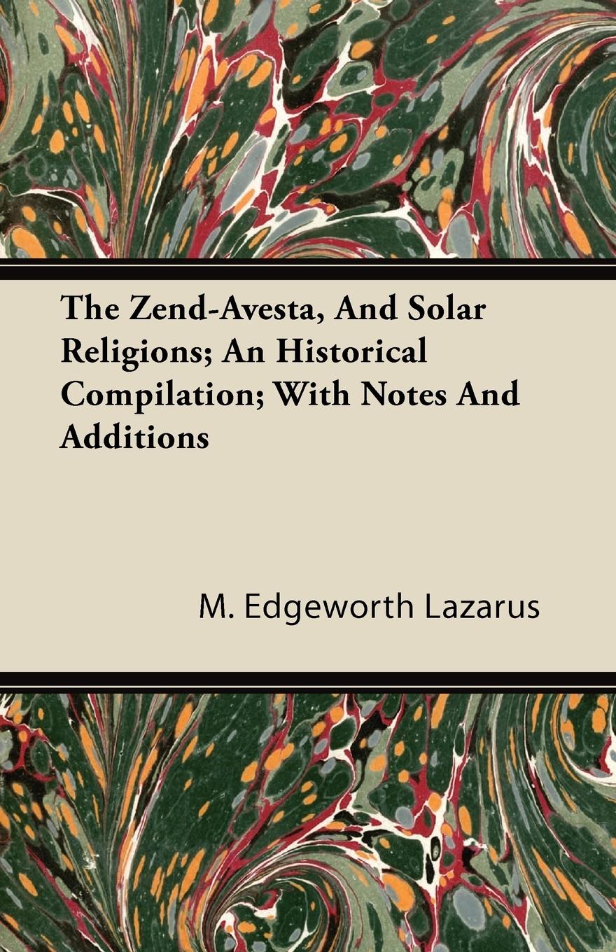 Vorderes Coverbild The Zend-Avesta, And Solar Religions; An Historical Compilation; With Notes And Additions