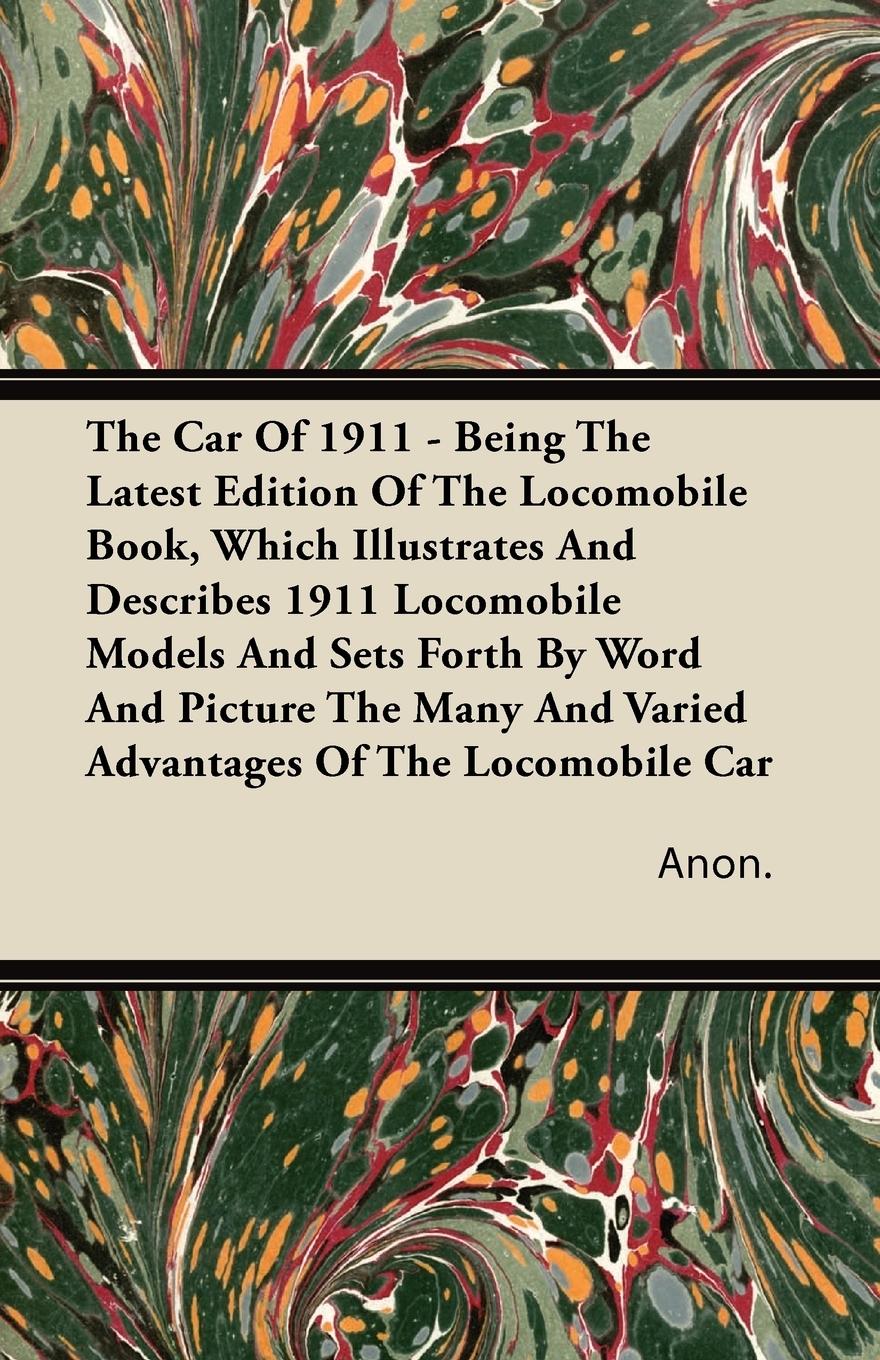 Vorderes Coverbild The Car Of 1911 - Being The Latest Edition Of The Locomobile Book, Which Illustrates And Describes 1911 Locomobile Models And Sets Forth By Word And Picture The Many And Varied Advantages Of The Locomobile Car