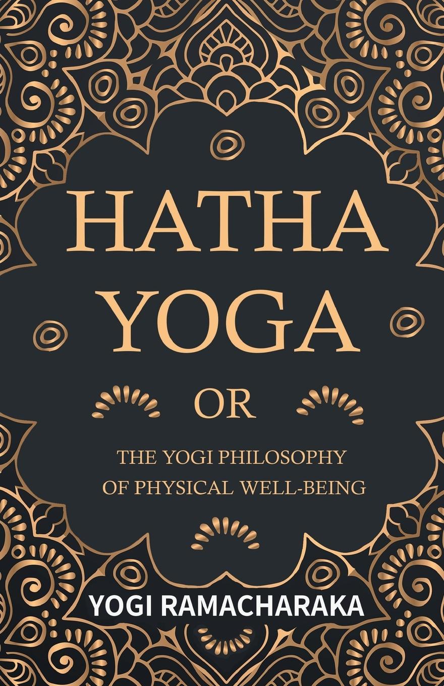 Vorderes Coverbild Hatha Yoga Or, The Yogi Philosophy of Physical Well-Being