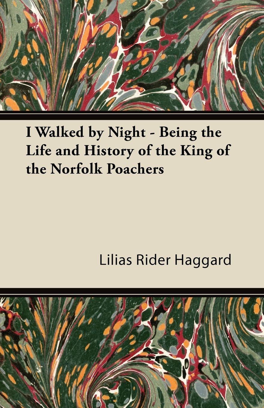 Vorderes Coverbild I Walked by Night - Being the Life and History of the King of the Norfolk Poachers