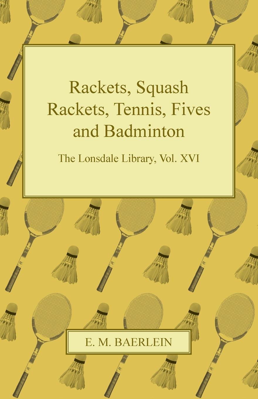 Vorderes Coverbild Rackets, Squash Rackets, Tennis, Fives and Badminton - The Lonsdale Library, Vol. XVI