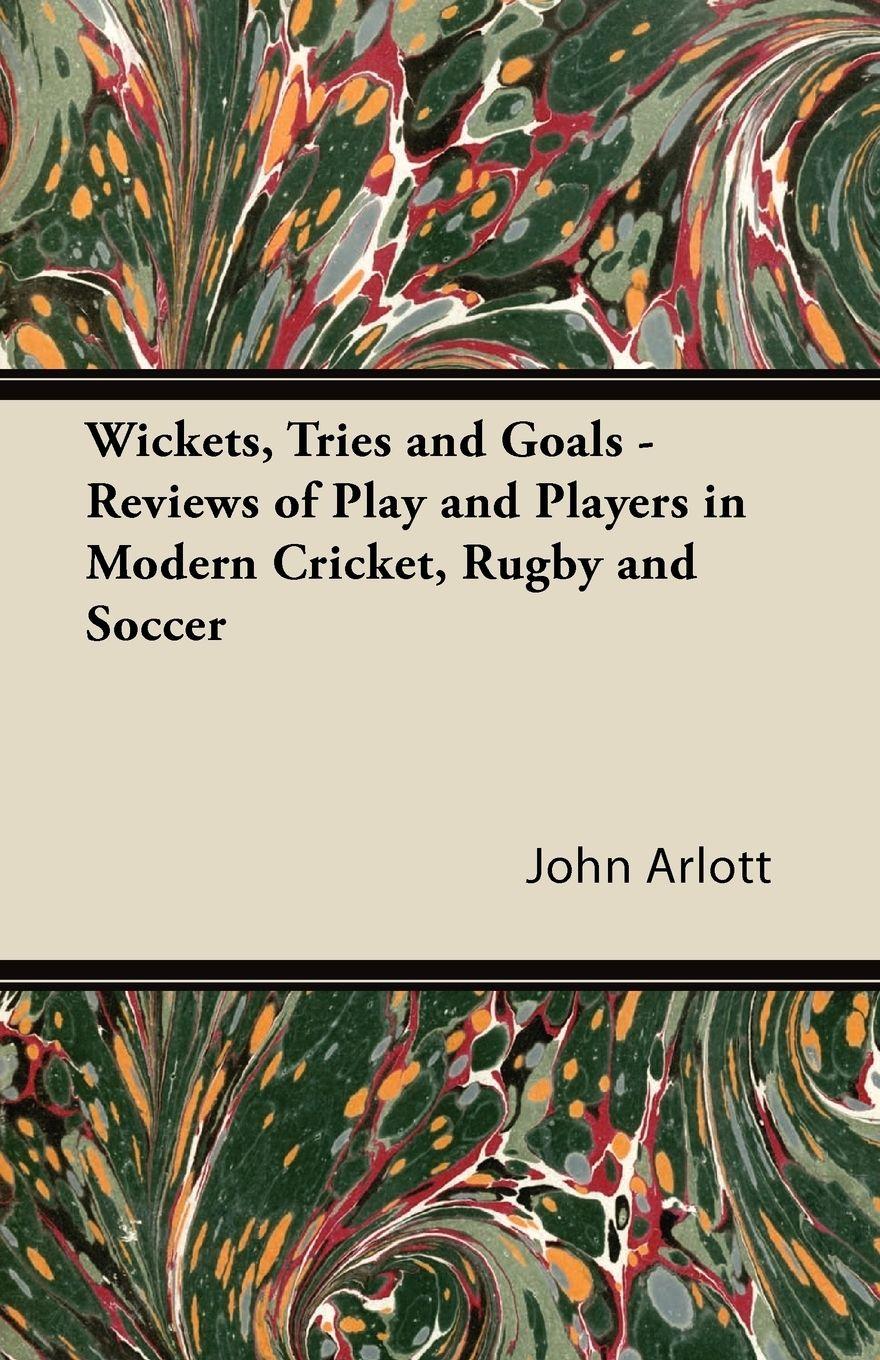 Vorderes Coverbild Wickets, Tries and Goals - Reviews of Play and Players in Modern Cricket, Rugby and Soccer