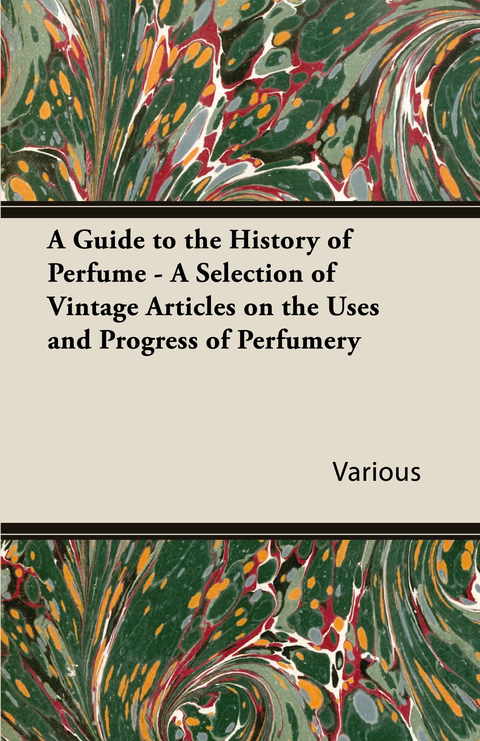Vorderes Coverbild A Guide to the History of Perfume - A Selection of Vintage Articles on the Uses and Progress of Perfumery
