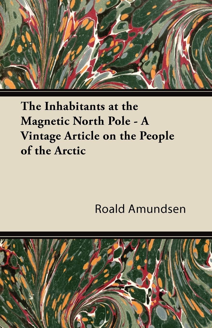 Vorderes Coverbild The Inhabitants at the Magnetic North Pole - A Vintage Article on the People of the Arctic