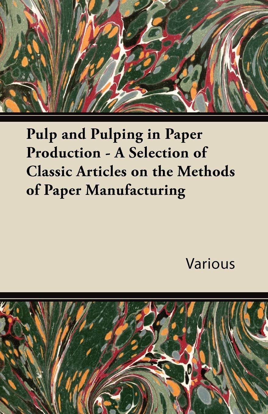 Vorderes Coverbild Pulp and Pulping in Paper Production - A Selection of Classic Articles on the Methods of Paper Manufacturing