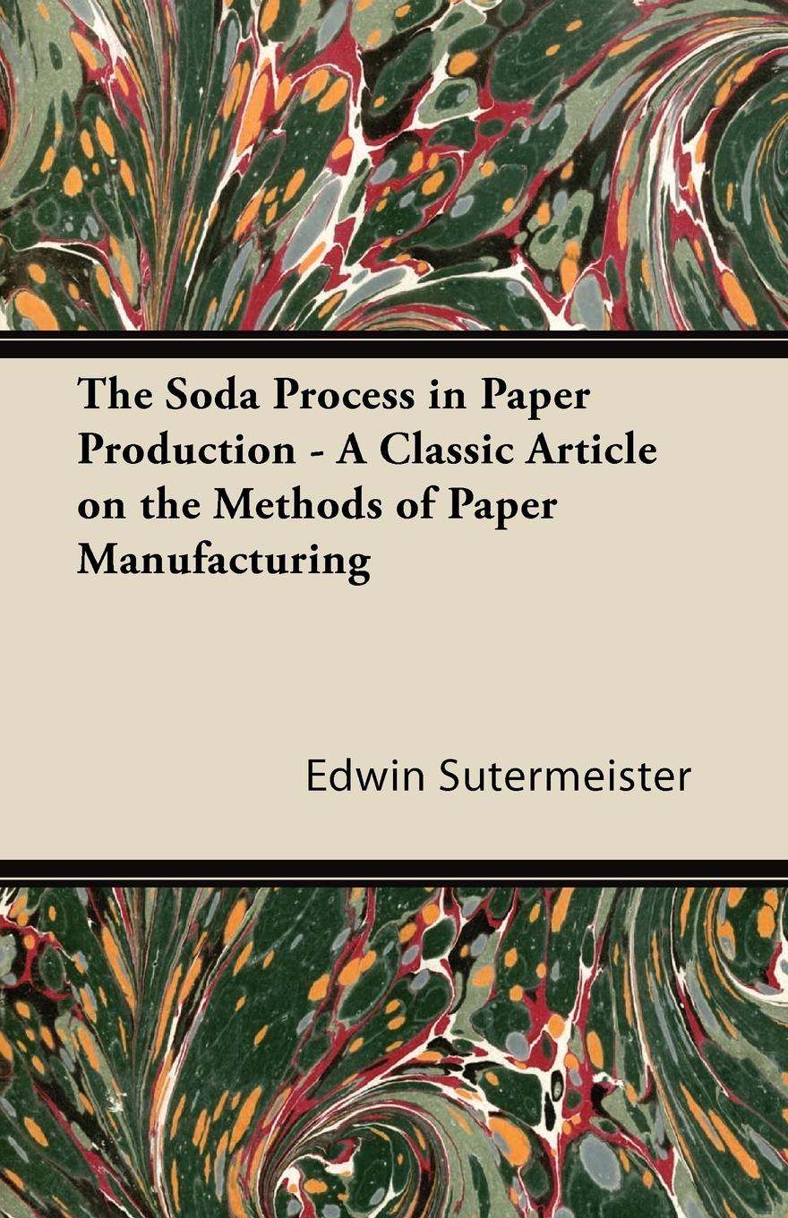 Vorderes Coverbild The Soda Process in Paper Production - A Classic Article on the Methods of Paper Manufacturing