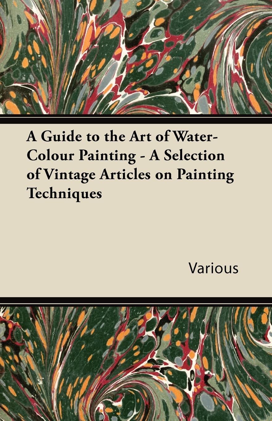 Vorderes Coverbild A Guide to the Art of Water-Colour Painting - A Selection of Vintage Articles on Painting Techniques
