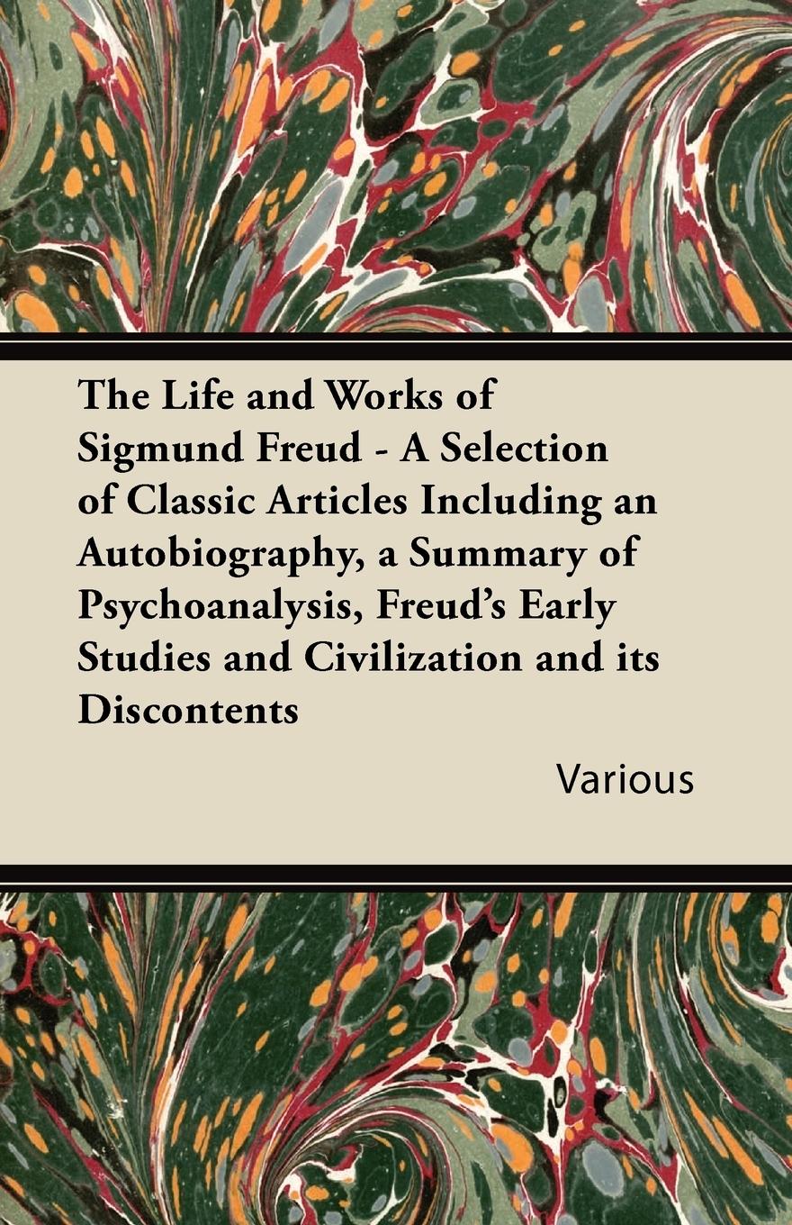 Vorderes Coverbild The Life and Works of Sigmund Freud - A Selection of Classic Articles Including an Autobiography, a Summary of Psychoanalysis, Freud's Early Studies a