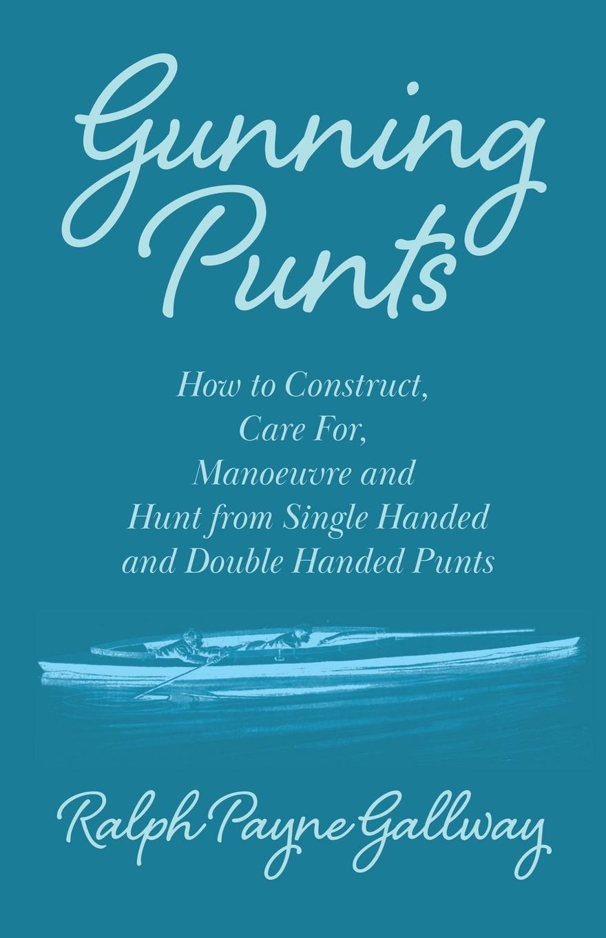 Vorderes Coverbild Gunning Punts - How to Construct, Care for, Manoeuvre and Hunt from Single Handed and Double Handed Punts
