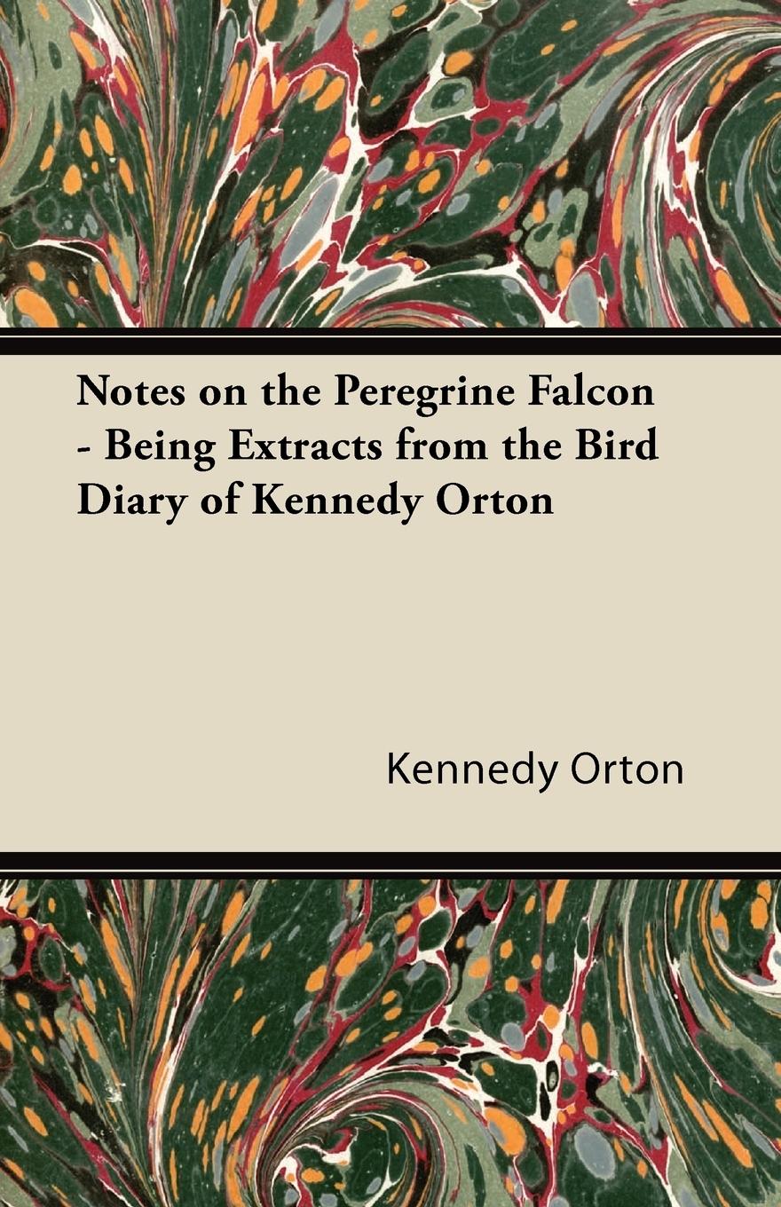 Vorderes Coverbild Notes on the Peregrine Falcon - Being Extracts from the Bird Diary of Kennedy Orton