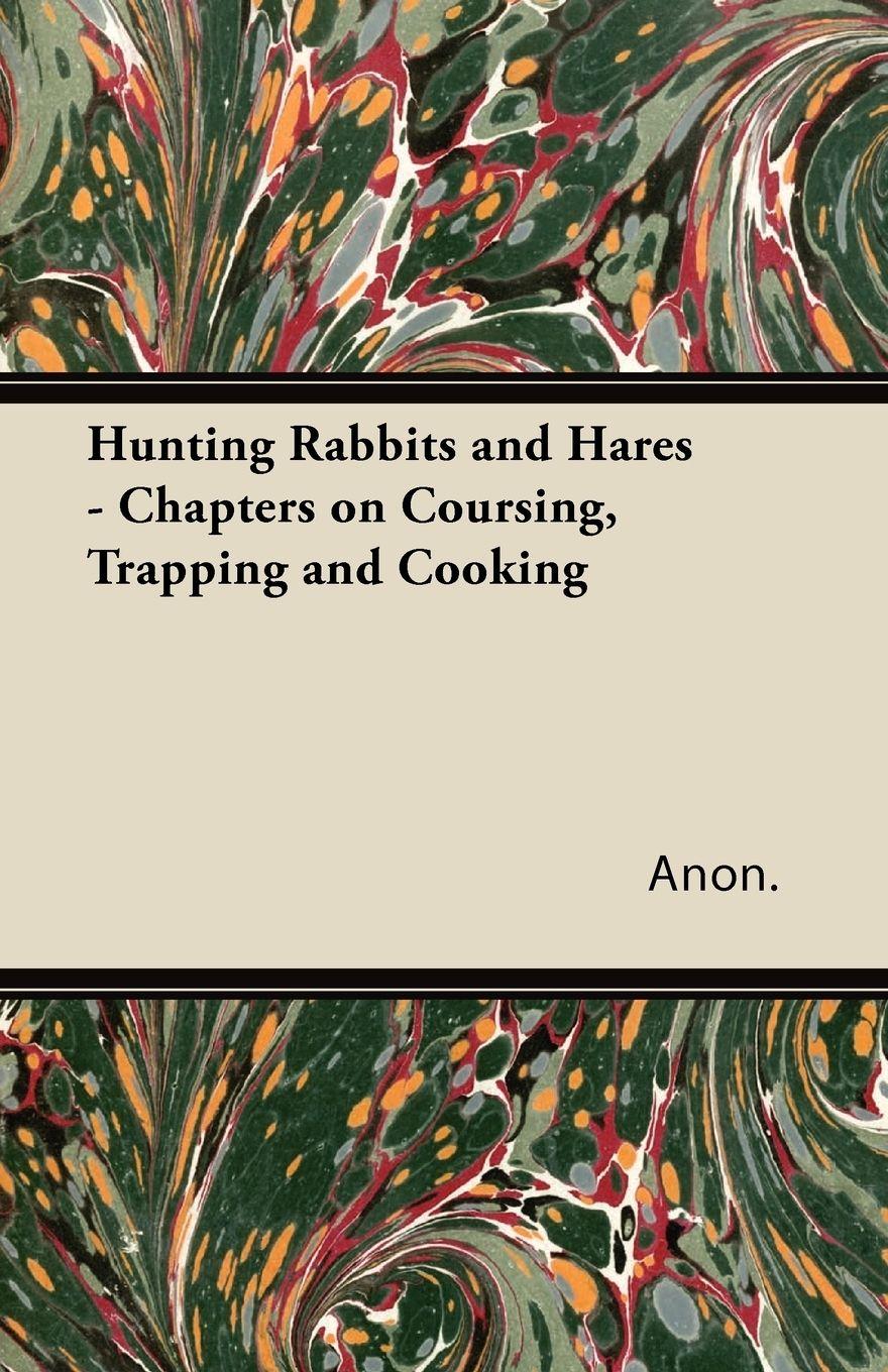 Vorderes Coverbild Hunting Rabbits and Hares - Chapters on Coursing, Trapping and Cooking