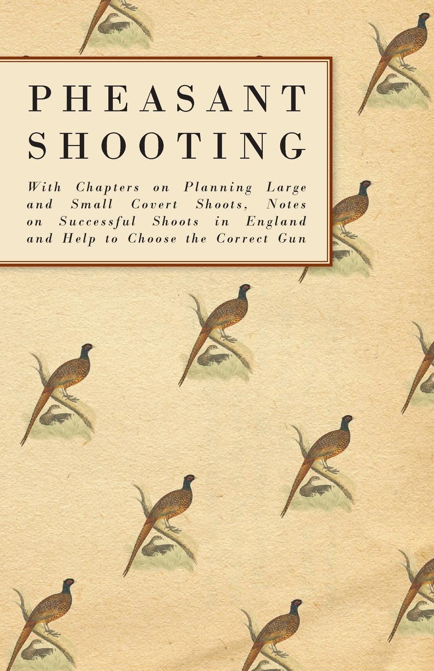 Vorderes Coverbild Pheasant Shooting - With Chapters on Planning Large and Small Covert Shoots, Notes on Successful Shoots in England and Help to Choose the Correct Gun