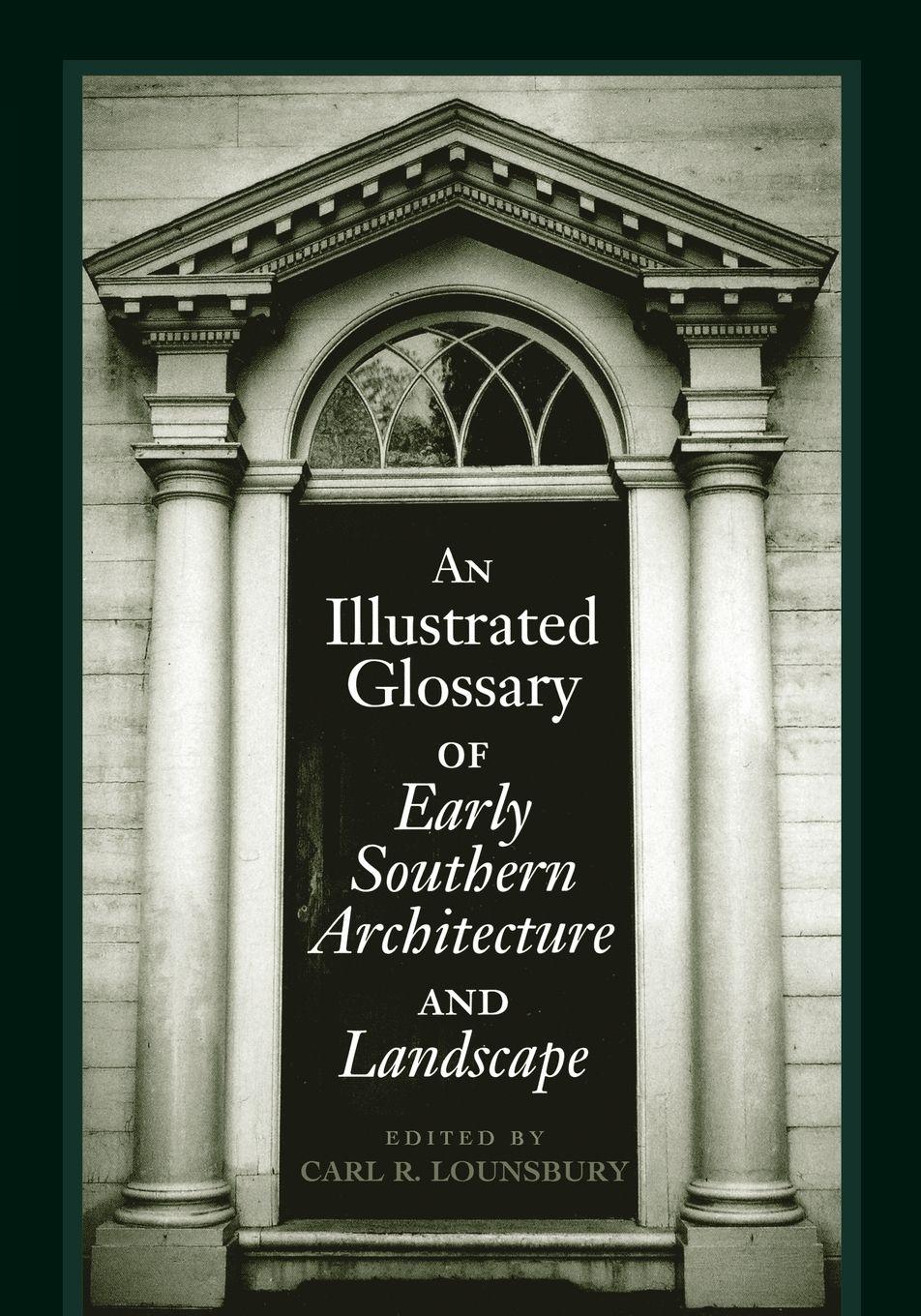 Vorderes Coverbild An Illustrated Glossary of Early Southern Architecture and Landscape
