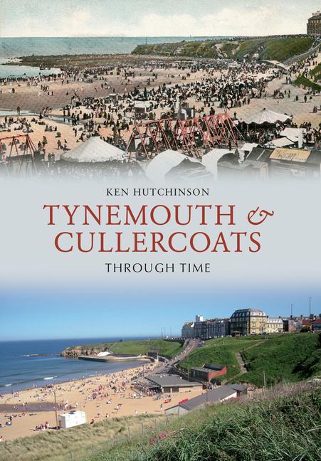 Vorderes Coverbild Tynemouth & Cullercoats Through Time