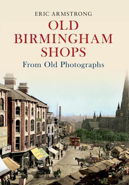 Vorderes Coverbild Old Birmingham Shops from Old Photographs