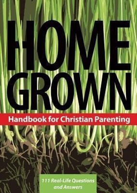 Vorderes Coverbild Home Grown: Handbook for Christian Parenting: 111 Real-Life Questions and Answers