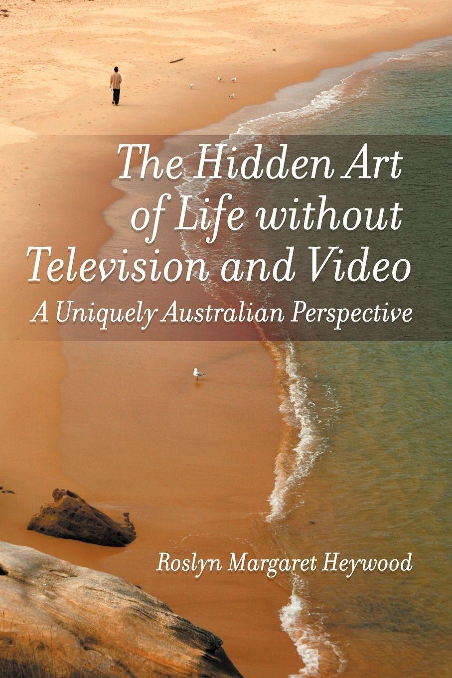 Vorderes Coverbild The Hidden Art of Life Without Television and Video
