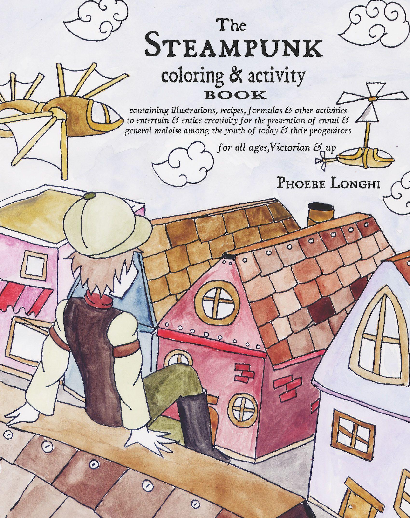Vorderes Coverbild The Steampunk Coloring and Activity Book: Containing Illustrations, Recipes, Formulas & Other Activities to Entertain & Entice Creativity for the Prev