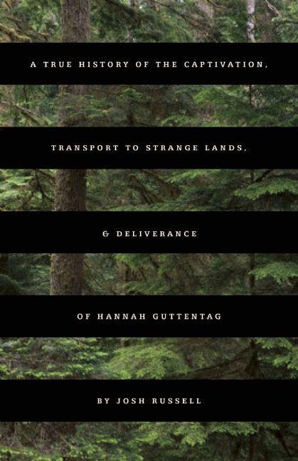 Vorderes Coverbild A True History of the Captivation, Transport to Strange Lands, & Deliverance of Hannah Guttentag