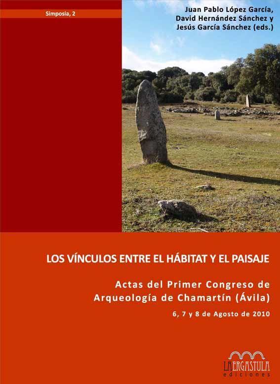 Beispielinhalt (Bild) Los vínculos entre el hábitat y el paisaje : actas del I Congreso de Arqueología de Chamartín (Ávila), celebrado del 6 al 8 de agosto de 2010