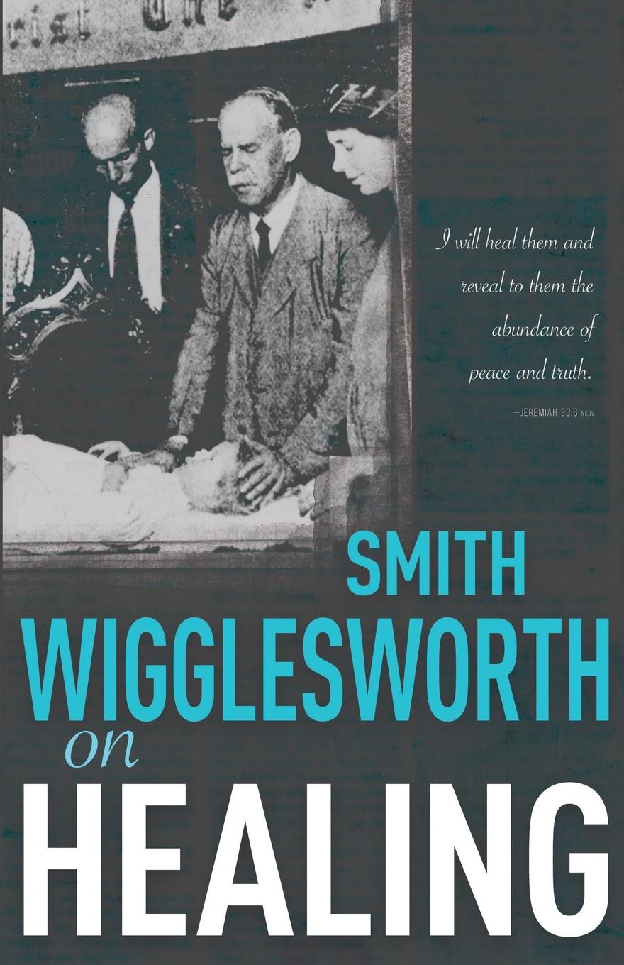 Vorderes Coverbild Smith Wigglesworth on Healing