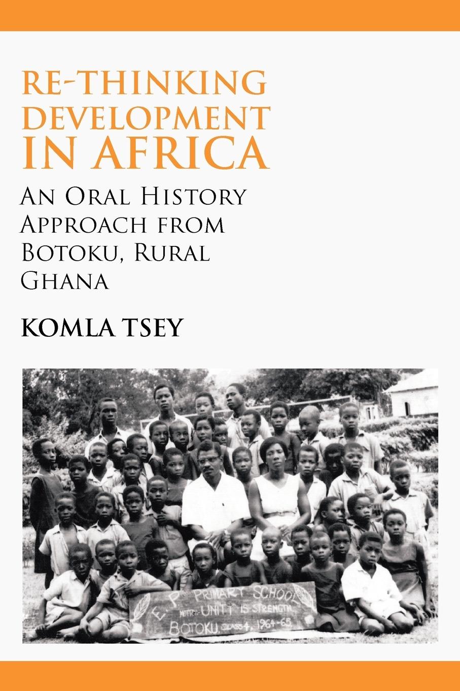 Vorderes Coverbild Re-thinking Development in Africa. An Oral History Approach from Botoku, Rural Ghana