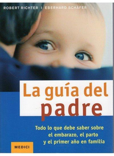 Vorderes Coverbild La guía del padre : todo lo que debe saber sobre el embarazo, el parto y el primer año en familia
