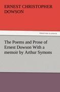 Vorderes Coverbild The Poems and Prose of Ernest Dowson With a memoir by Arthur Symons