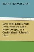 Vorderes Coverbild Lives of the English Poets From Johnson to Kirke White, Designed as a Continuation of Johnson's Lives