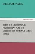 Vorderes Coverbild Talks To Teachers On Psychology, And To Students On Some Of Life's Ideals