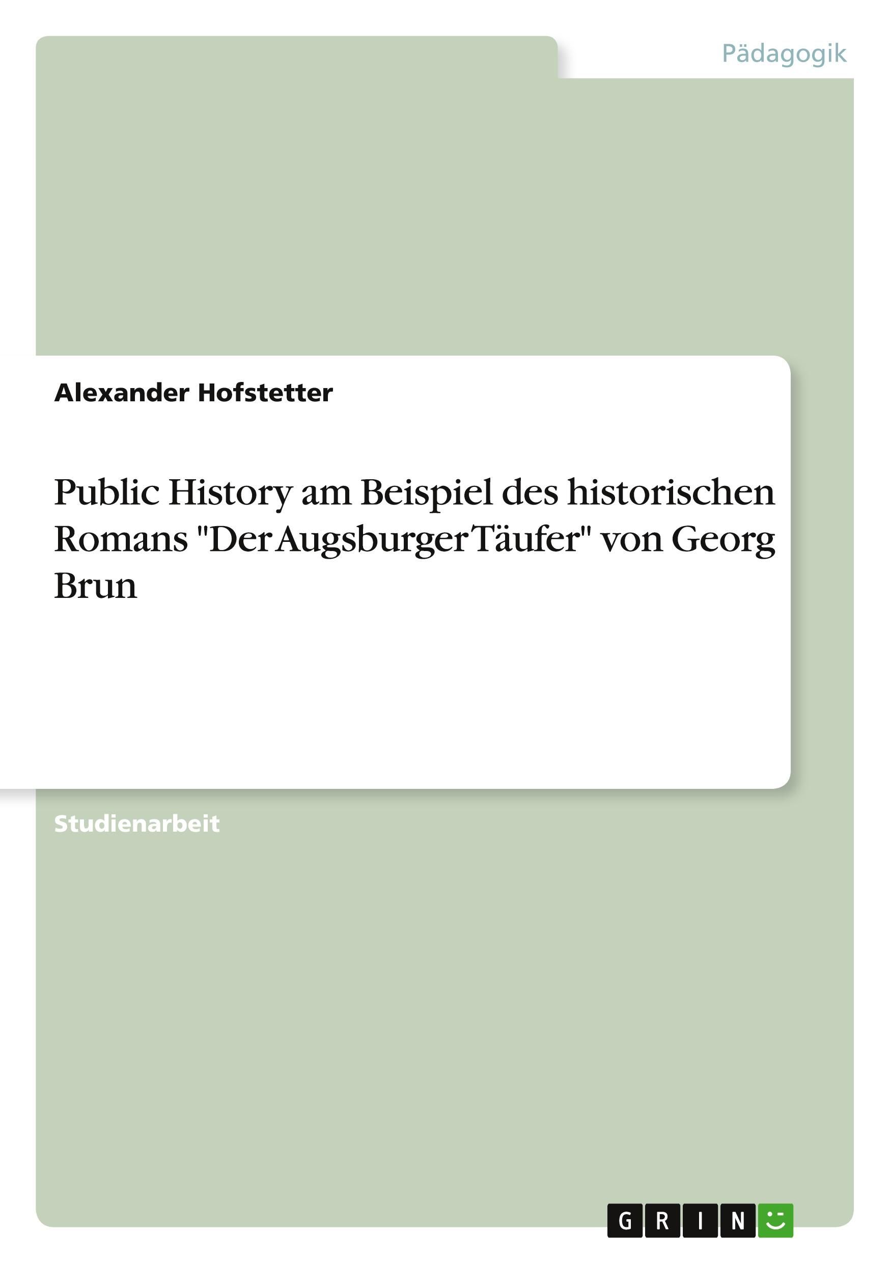 Vorderes Coverbild Public History am Beispiel des historischen Romans "Der Augsburger Täufer" von Georg Brun