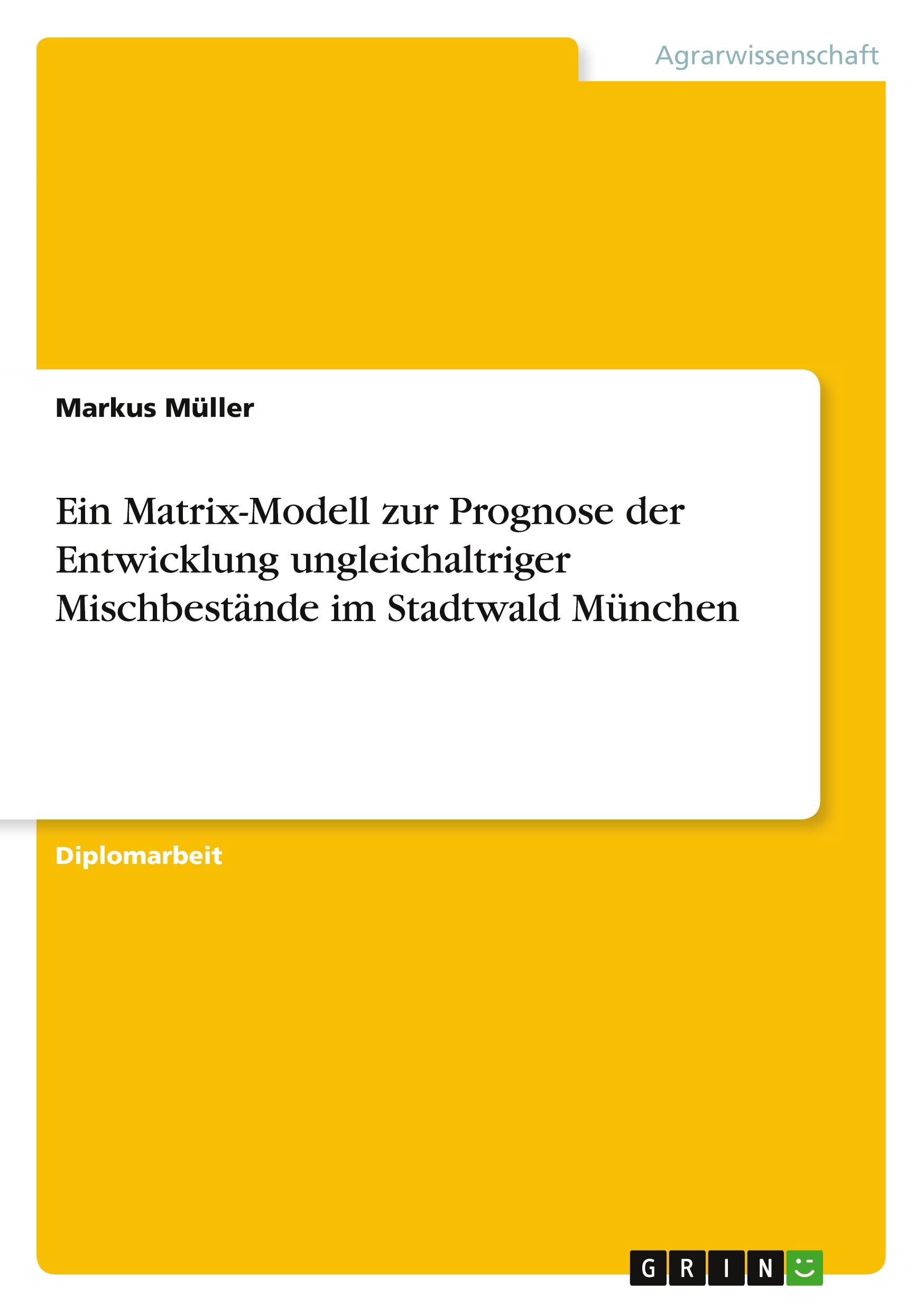 Vorderes Coverbild Ein Matrix-Modell zur Prognose der Entwicklung ungleichaltriger Mischbestände im Stadtwald München