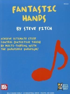 Vorderes Coverbild Fantastic Hands: Achieve Ultimate Stick Control (Intuitive Touch) by Multi-Tasking with the Paradiddle Paradigm!