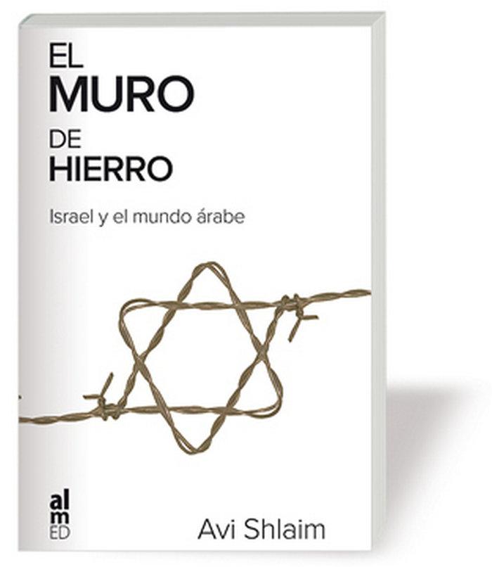 Vorderes Coverbild El muro de hierro : Israel y el mundo árabe
