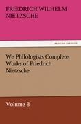 Vorderes Coverbild We Philologists Complete Works of Friedrich Nietzsche