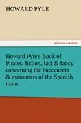 Vorderes Coverbild Howard Pyle's Book of Pirates, fiction, fact & fancy concerning the buccaneers & marooners of the Spanish main