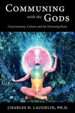 Vorderes Coverbild Communing with the Gods: Consciousness, Culture and the Dreaming Brain