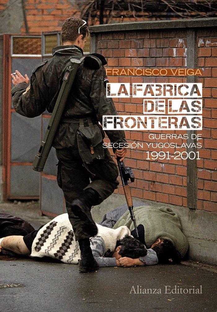 Vorderes Coverbild La fábrica de las fronteras, 1991-2001 : guerras de secesión yugoslavas