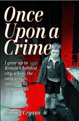 Vorderes Coverbild Once Upon a Crime - I Grew Up in Britain's Hardest City, Where the Only Way to Survive Was on Your Wits