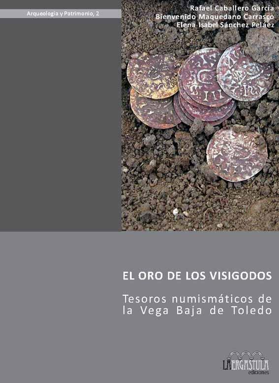 Vorderes Coverbild El oro de los visigodos : tesoros numismáticos de la Vega Baja de Toledo