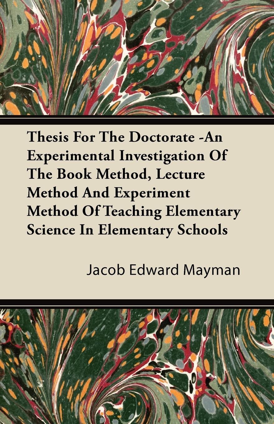 Vorderes Coverbild Thesis For The Doctorate -An Experimental Investigation Of The Book Method, Lecture Method And Experiment Method Of Teaching Elementary Science In Elementary Schools