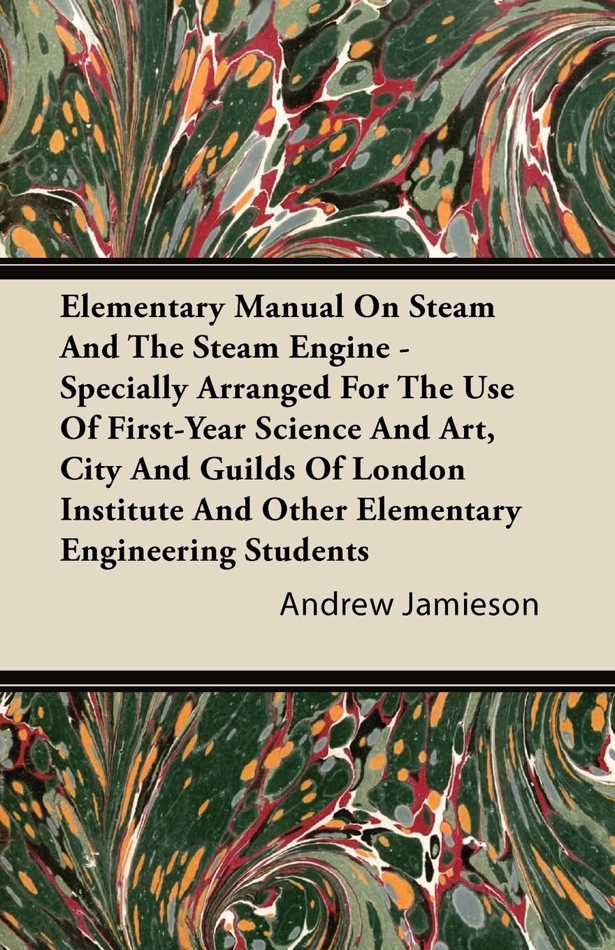 Vorderes Coverbild Elementary Manual on Steam and the Steam Engine - Specially Arranged for the Use of First-Year Science and Art, City and Guilds of London Institute an