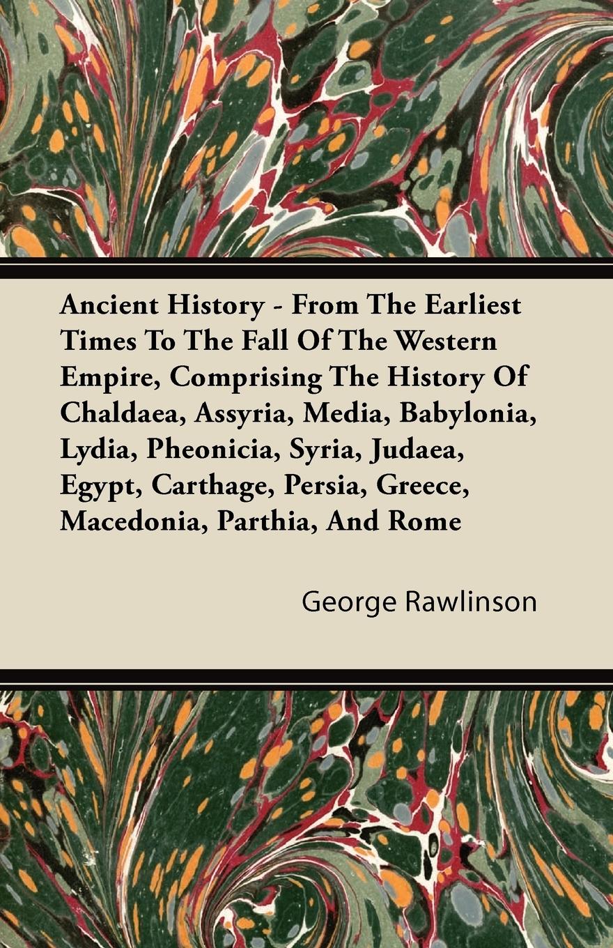 Vorderes Coverbild Ancient History - From The Earliest Times To The Fall Of The Western Empire, Comprising The History Of Chaldaea, Assyria, Media, Babylonia, Lydia, Pheonicia, Syria, Judaea, Egypt, Carthage, Persia, Greece, Macedonia, Parthia, And Rome