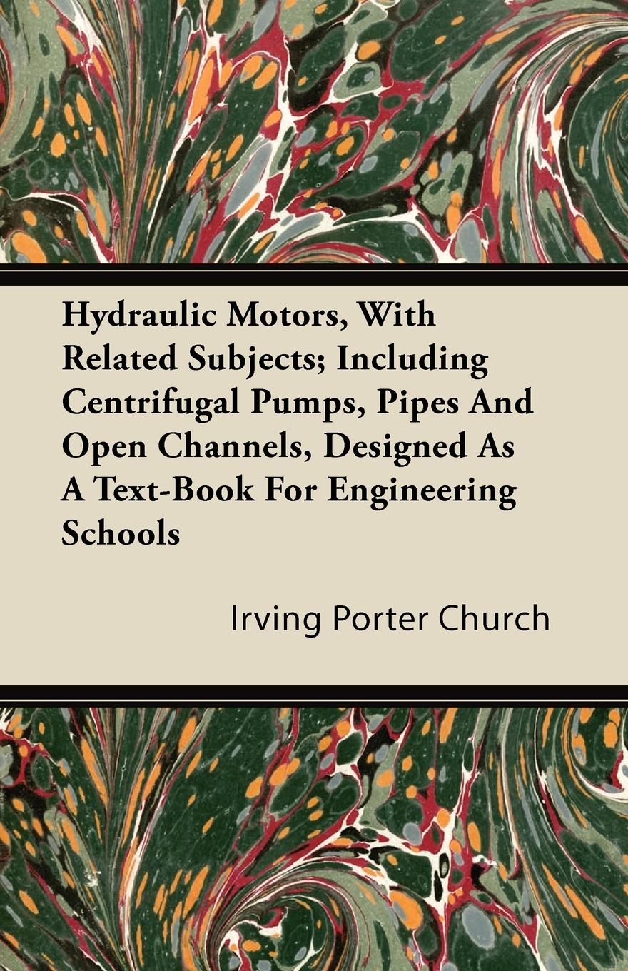 Vorderes Coverbild Hydraulic Motors, with Related Subjects; Including Centrifugal Pumps, Pipes and Open Channels, Designed as a Text-Book for Engineering Schools