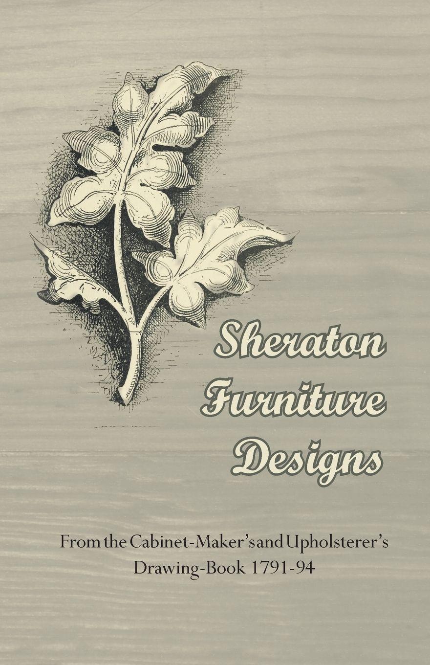 Vorderes Coverbild Sheraton Furniture Designs - From the Cabinet-Maker's and Upholsterer's Drawing-Book 1791-94