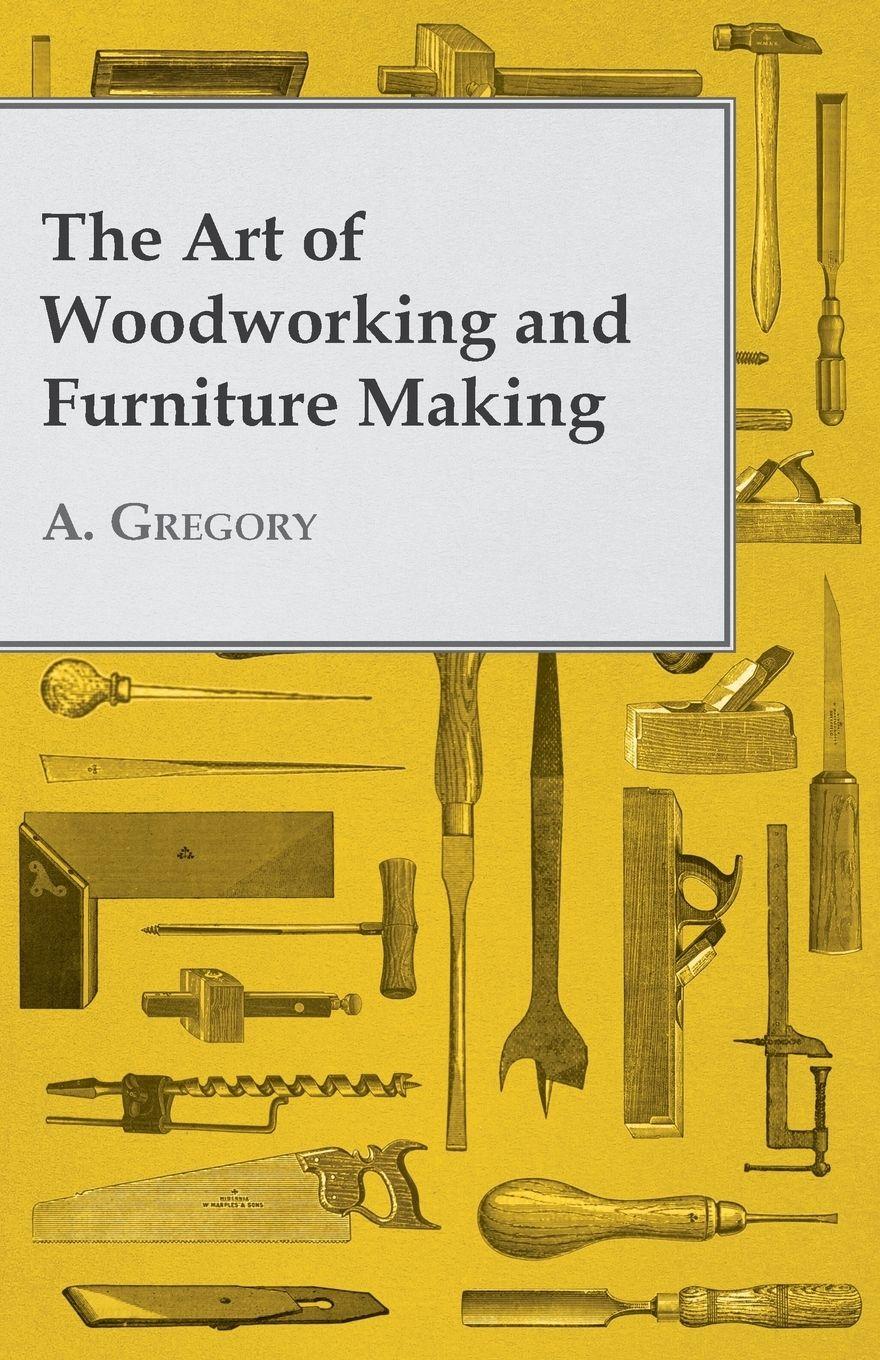 Vorderes Coverbild The Art of Woodworking and Furniture Making